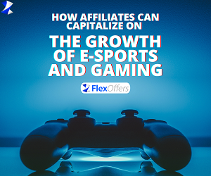 How Affiliates Can Capitalize on the Growth of E-Sports and Gaming