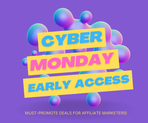 Cyber Monday Early Access: Must-Promote Deals for Affiliate Marketers